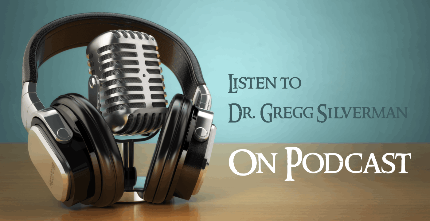Listen to Dr. Gregg Silverman on Podcast
